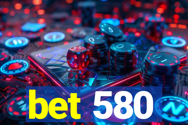 bet 580